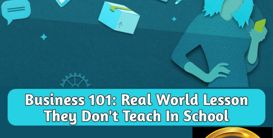 Business 101 real lessons they donot teach in real world