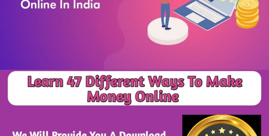 LEARN 47 DIFFERENT WAYS TO MAKE MONEY ONLINE