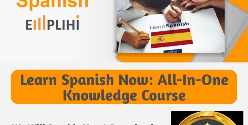 LEARN SPANISH NOW ALL-IN-ONE KNOWLEDGE COURSE